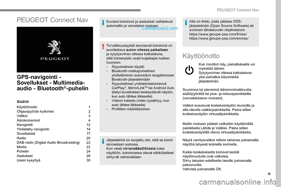Peugeot Expert 2019 Omistajan käsikirja (in Finnish) 1
PEUGEOT Connect Nav
GPS-navigointi -
Sovellukset - Multimedia-
audio - Bluetooth
®-puhelin
Sisältö
Käyttöönotto
1
O
hjauspyörän kytkimet
2
V
alikot
3
Ä
änikomennot
4
N
avig Peugeot Expert 2019 Omistajan käsikirja (in Finnish) 1
PEUGEOT Connect Nav
GPS-navigointi -
Sovellukset - Multimedia-
audio - Bluetooth
®-puhelin
Sisältö
Käyttöönotto
1
O
hjauspyörän kytkimet
2
V
alikot
3
Ä
änikomennot
4
N
avig