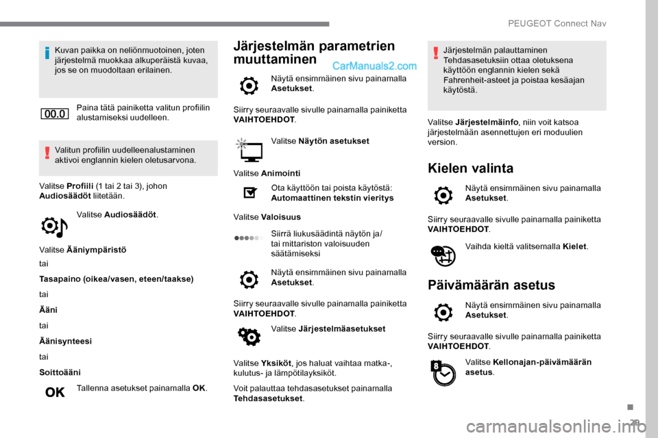 Peugeot Expert 2019 Omistajan käsikirja (in Finnish) 29
Kuvan paikka on neliönmuotoinen, joten
järjestelmä muokkaa alkuperäistä kuvaa,
jos se on muodoltaan erilainen.Paina tätä painiketta valitun profiilin
alustamiseksi uudelleen.
Valitun prof Peugeot Expert 2019 Omistajan käsikirja (in Finnish) 29
Kuvan paikka on neliönmuotoinen, joten
järjestelmä muokkaa alkuperäistä kuvaa,
jos se on muodoltaan erilainen.Paina tätä painiketta valitun profiilin
alustamiseksi uudelleen.
Valitun prof