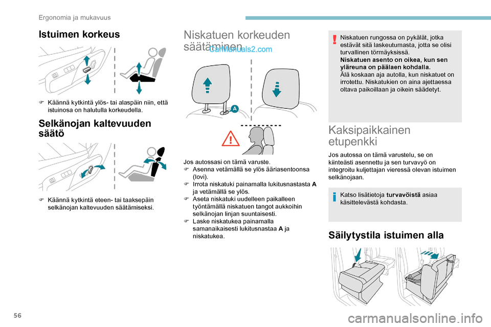 Peugeot Expert 2019 Omistajan käsikirja (in Finnish) 56
Istuimen korkeus
F Käännä kytkintä ylös- tai alaspäin niin, että istuinosa on halutulla korkeudella.
Selkänojan kaltevuuden
säätö
F Käännä kytkintä eteen- tai taaksepäin selkänoja Peugeot Expert 2019 Omistajan käsikirja (in Finnish) 56
Istuimen korkeus
F Käännä kytkintä ylös- tai alaspäin niin, että istuinosa on halutulla korkeudella.
Selkänojan kaltevuuden
säätö
F Käännä kytkintä eteen- tai taaksepäin selkänoja