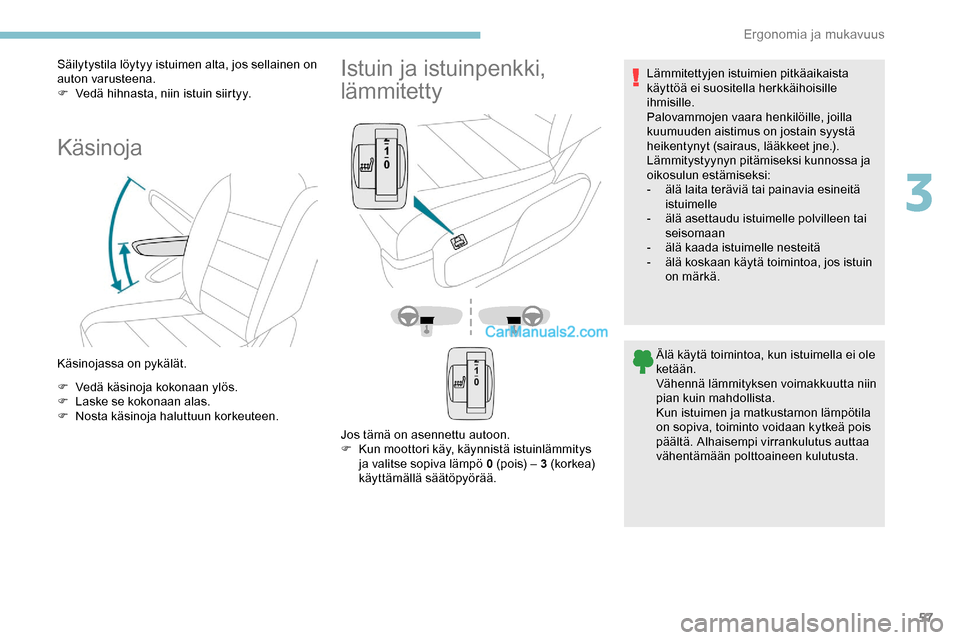 Peugeot Expert 2019 Omistajan käsikirja (in Finnish) 57
Säilytystila löytyy istuimen alta, jos sellainen on
auton varusteena.
F
V
edä hihnasta, niin istuin siirtyy.
Käsinoja
Käsinojassa on pykälät.
F
V
edä käsinoja kokonaan ylös.
F
L
a Peugeot Expert 2019 Omistajan käsikirja (in Finnish) 57
Säilytystila löytyy istuimen alta, jos sellainen on
auton varusteena.
F
V
edä hihnasta, niin istuin siirtyy.
Käsinoja
Käsinojassa on pykälät.
F
V
edä käsinoja kokonaan ylös.
F
L
a