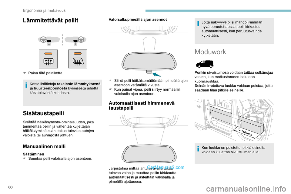 Peugeot Expert 2019 Omistajan käsikirja (in Finnish) 60
Lämmitettävät peilit
F Paina tätä painiketta.Katso lisätietoja takalasin lämmityksestä
ja huurteenpoistosta kyseisestä aihetta
käsittelevästä kohdasta.
Sisätaustapeili
Sisältää h Peugeot Expert 2019 Omistajan käsikirja (in Finnish) 60
Lämmitettävät peilit
F Paina tätä painiketta.Katso lisätietoja takalasin lämmityksestä
ja huurteenpoistosta kyseisestä aihetta
käsittelevästä kohdasta.
Sisätaustapeili
Sisältää h