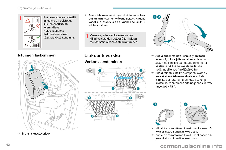 Peugeot Expert 2019 Omistajan käsikirja (in Finnish) 62
Kun sivuistuin on ylhäällä
ja luukku on poistettu,
liukuesteverkko on
asennettava.
Katso lisätietoja
liukuesteverkkoa
käsittelevästä kohdasta.
Istuimen laskeminen
F Irrota liukuesteverk Peugeot Expert 2019 Omistajan käsikirja (in Finnish) 62
Kun sivuistuin on ylhäällä
ja luukku on poistettu,
liukuesteverkko on
asennettava.
Katso lisätietoja
liukuesteverkkoa
käsittelevästä kohdasta.
Istuimen laskeminen
F Irrota liukuesteverk