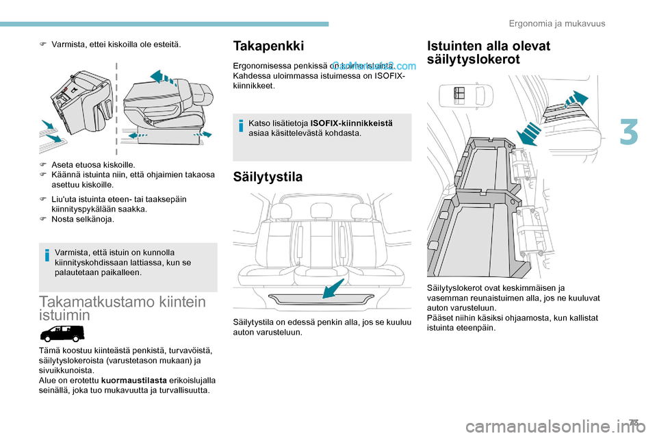 Peugeot Expert 2019 Omistajan käsikirja (in Finnish) 73
F Varmista, ettei kiskoilla ole esteitä.
F
A
seta etuosa kiskoille.
F
K
äännä istuinta niin, että ohjaimien takaosa
asettuu kiskoille.
F
L
iuuta istuinta eteen- tai taaksepäin
kiin Peugeot Expert 2019 Omistajan käsikirja (in Finnish) 73
F Varmista, ettei kiskoilla ole esteitä.
F
A
seta etuosa kiskoille.
F
K
äännä istuinta niin, että ohjaimien takaosa
asettuu kiskoille.
F
L
iuuta istuinta eteen- tai taaksepäin
kiin