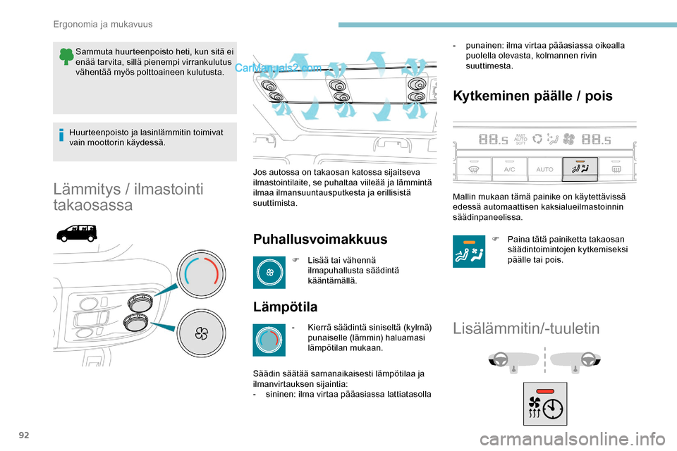 Peugeot Expert 2019 Omistajan käsikirja (in Finnish) 92
Sammuta huurteenpoisto heti, kun sitä ei
enää tarvita, sillä pienempi virrankulutus
vähentää myös polttoaineen kulutusta.
Huurteenpoisto ja lasinlämmitin toimivat
vain moottorin käydes Peugeot Expert 2019 Omistajan käsikirja (in Finnish) 92
Sammuta huurteenpoisto heti, kun sitä ei
enää tarvita, sillä pienempi virrankulutus
vähentää myös polttoaineen kulutusta.
Huurteenpoisto ja lasinlämmitin toimivat
vain moottorin käydes