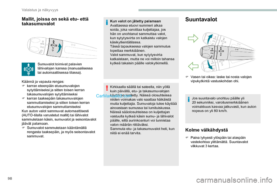 Peugeot Expert 2019 Omistajan käsikirja (in Finnish) 98
Mallit, joissa on sekä etu- että
takasumuvalot
Sumuvalot toimivat palavien
lähivalojen kanssa (manuaalisessa
tai automaattisessa tilassa).
Käännä ja vapauta rengas:
F
k
erran eteenpäin Peugeot Expert 2019 Omistajan käsikirja (in Finnish) 98
Mallit, joissa on sekä etu- että
takasumuvalot
Sumuvalot toimivat palavien
lähivalojen kanssa (manuaalisessa
tai automaattisessa tilassa).
Käännä ja vapauta rengas:
F
k
erran eteenpäin