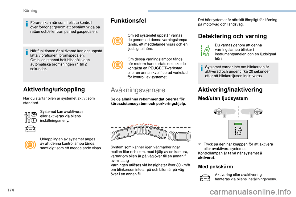Peugeot Expert 2019 Ägarmanual (in Swedish) 174
Föraren kan när som helst ta kontroll
över fordonet genom att bestämt vrida på
ratten och/eller trampa ned gaspedalen.
När funktionen är aktiverad kan det uppstå
lätta vibrationer i br Peugeot Expert 2019 Ägarmanual (in Swedish) 174
Föraren kan när som helst ta kontroll
över fordonet genom att bestämt vrida på
ratten och/eller trampa ned gaspedalen.
När funktionen är aktiverad kan det uppstå
lätta vibrationer i br
