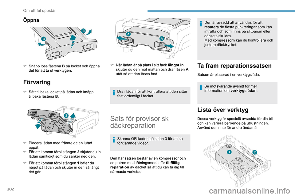 Peugeot Expert 2019 Ägarmanual (in Swedish) 202
Öppna
För varing
F Sätt tillbaka locket på lådan och knäpp tillbaka fästena B .
F
P
lacera lådan med främre delen lutad
uppåt.
F
F
ör att komma förbi stången 2 skjuter du in
l Peugeot Expert 2019 Ägarmanual (in Swedish) 202
Öppna
För varing
F Sätt tillbaka locket på lådan och knäpp tillbaka fästena B .
F
P
lacera lådan med främre delen lutad
uppåt.
F
F
ör att komma förbi stången 2 skjuter du in
l