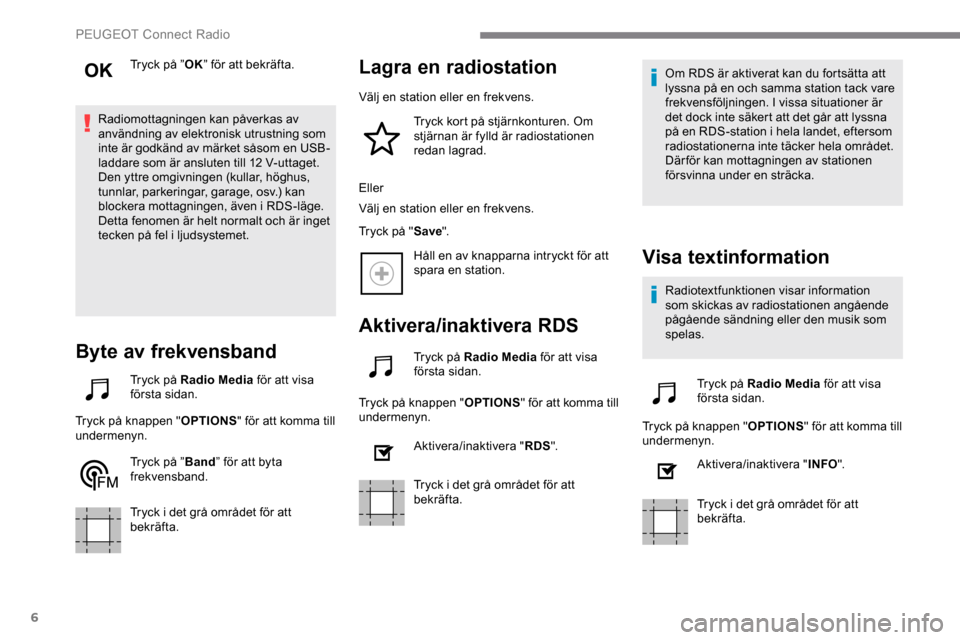 Peugeot Expert 2019 Ägarmanual (in Swedish) 6
Tryck på ”OK” för att bekräfta.
Radiomottagningen kan påverkas av
användning av elektronisk utrustning som
inte är godkänd av märket såsom en USB-
laddare som är ansluten till 12 V-u Peugeot Expert 2019 Ägarmanual (in Swedish) 6
Tryck på ”OK” för att bekräfta.
Radiomottagningen kan påverkas av
användning av elektronisk utrustning som
inte är godkänd av märket såsom en USB-
laddare som är ansluten till 12 V-u