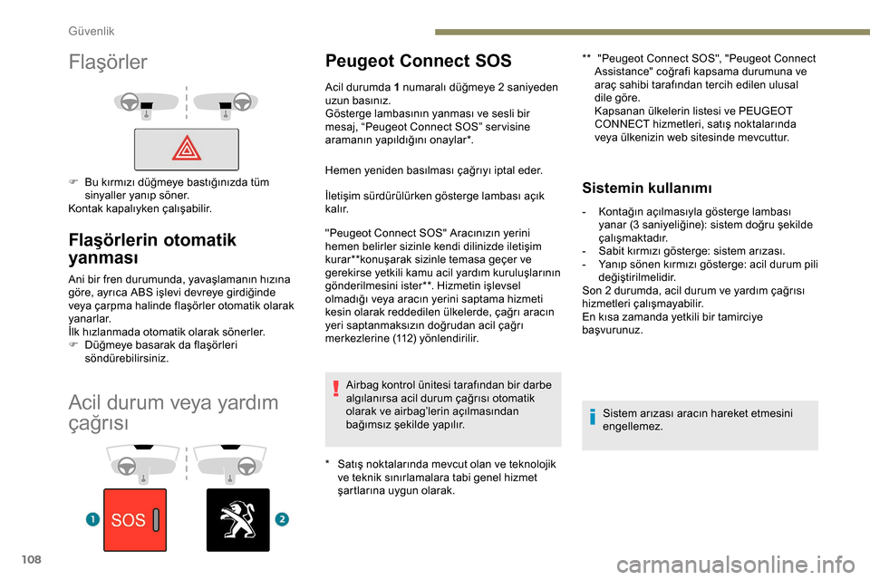 Peugeot Expert 2019 Kullanım Kılavuzu (in Turkish) 108
Acil durum veya yardım
çağrısı
Peugeot Connect SOS
* Satış noktalarında mevcut olan ve teknolojik ve teknik sınırlamalara tabi genel hizmet
şartlarına uygun olarak. **
"
Peugeot Peugeot Expert 2019 Kullanım Kılavuzu (in Turkish) 108
Acil durum veya yardım
çağrısı
Peugeot Connect SOS
* Satış noktalarında mevcut olan ve teknolojik ve teknik sınırlamalara tabi genel hizmet
şartlarına uygun olarak. **
"
Peugeot