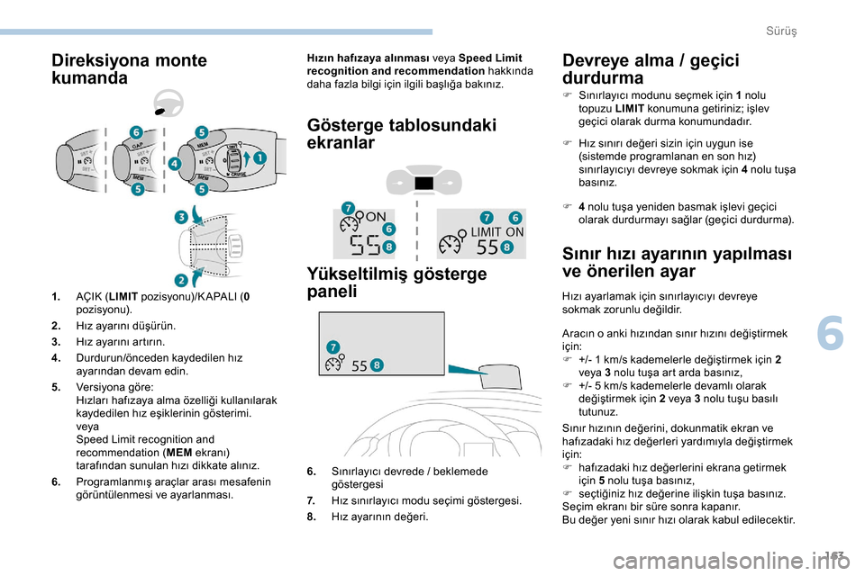 Peugeot Expert 2019  Kullanım Kılavuzu (in Turkish) 163
Direksiyona monte 
kumandaHızın hafızaya alınması veya Speed Limit 
recognition and recommendation hakkında 
daha fazla bilgi için ilgili başlığa bakınız.
Gösterge tablosundaki 
ekran