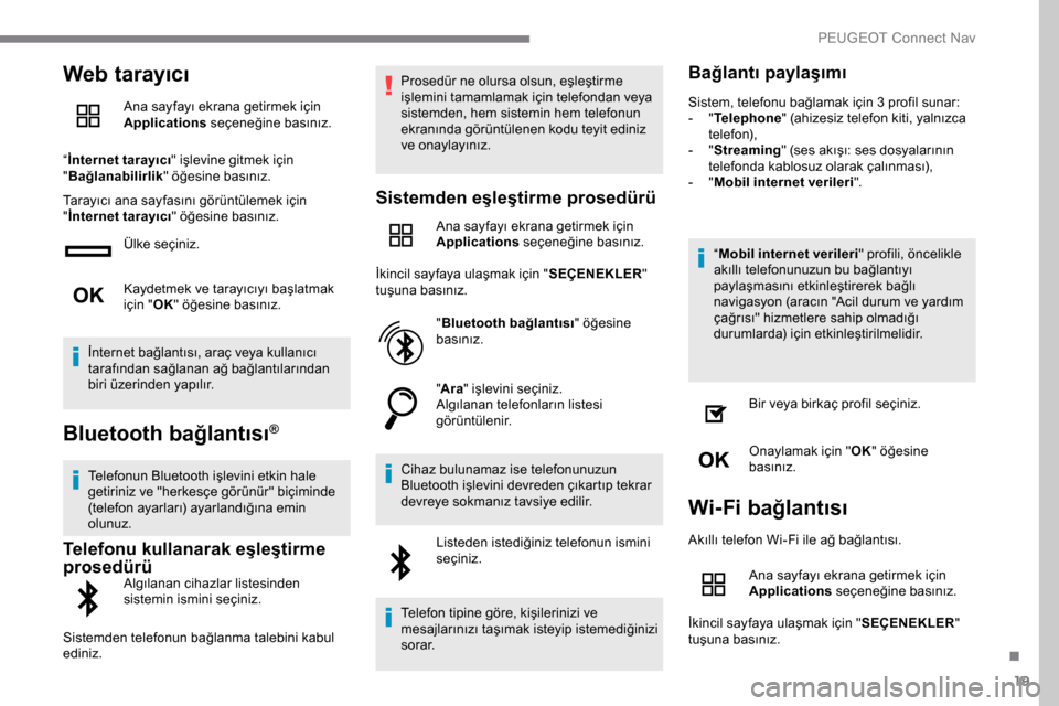 Peugeot Expert 2019  Kullanım Kılavuzu (in Turkish) 19
Web tarayıcı
Ana sayfayı ekrana getirmek için 
Applications seçeneğine basınız.
“ İnternet tarayıcı " işlevine gitmek için 
" Bağlanabilirlik " öğesine basınız.
Tarayıcı ana s