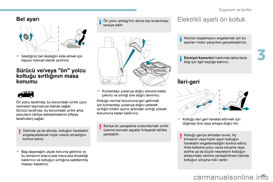 Peugeot Expert 2019  Kullanım Kılavuzu (in Turkish) 55
Bel ayarı
F İstediğiniz bel desteğini elde etmek için topuzu manuel olarak çeviriniz.
Sürücü ve/veya "ön" yolcu 
koltuğu sırtlığının masa 
konumu
Üstünde ya da altında, koltuğun
