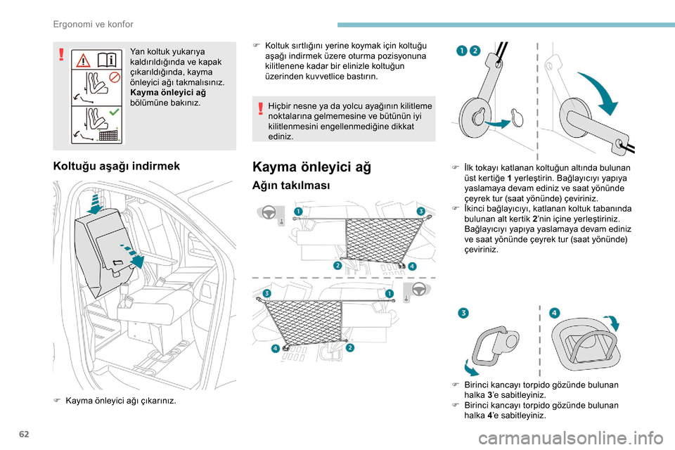 Peugeot Expert 2019  Kullanım Kılavuzu (in Turkish) 62
Yan koltuk yukarıya 
kaldırıldığında ve kapak 
çıkarıldığında, kayma 
önleyici ağı takmalısınız.
Kayma önleyici ağ 
bölümüne bakınız.
Koltuğu aşağı indirmek
F Kayma ön