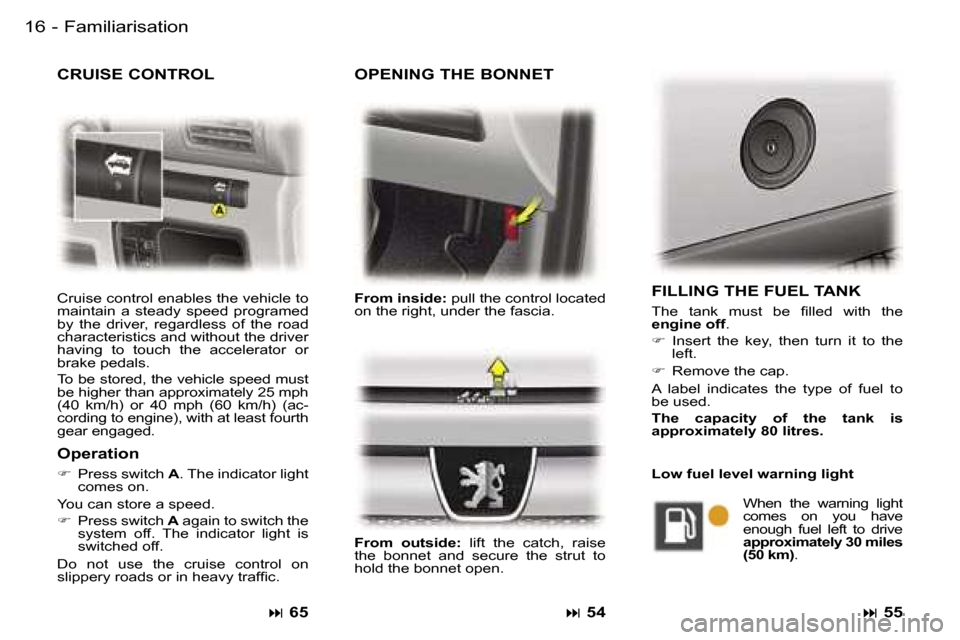 Peugeot Expert 2006  Owners Manual �1�6 �-
�O�P�E�N�I�N�G� �T�H�E� �B�O�N�N�E�T
�F�r�o�m� �i�n�s�i�d�e�:� �p�u�l�l� �t�h�e� �c�o�n�t�r�o�l� �l�o�c�a�t�e�d� 
�o�n� �t�h�e� �r�i�g�h�t�,� �u�n�d�e�r� �t�h�e� �f�a�s�c�i�a�. 
�F�r�o�m�  �o�