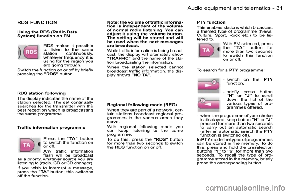 Peugeot Expert 2006  Owners Manual �3�1
�-�A�u�d�i�o� �e�q�u�i�p�m�e�n�t� �a�n�d� �t�e�l�e�m�a�t�i�c�s
�R�D�S�  �m�a�k�e�s�  �i�t�  �p�o�s�s�i�b�l�e�  
�t�o�  �l�i�s�t�e�n�  �t�o�  �t�h�e�  �s�a�m�e� 
�s�t�a�t�i�o�n�  �c�o�n�t�i�n�u�o�
