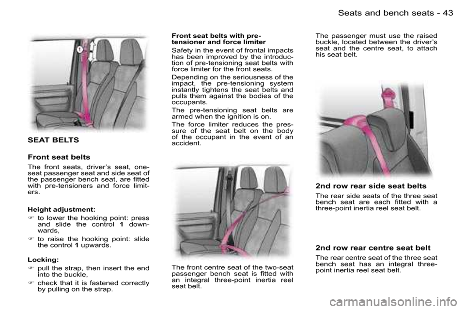 Peugeot Expert 2006  Owners Manual �4�3
�-�S�e�a�t�s� �a�n�d� �b�e�n�c�h� �s�e�a�t�s
�S�E�A�T� �B�E�L�T�S
�F�r�o�n�t� �s�e�a�t� �b�e�l�t�s
�T�h�e�  �f�r�o�n�t�  �s�e�a�t�s�,�  �d�r�i�v�e�r�’�s�  �s�e�a�t�,�  �o�n�e�- 
�s�e�a�t� �p�a�
