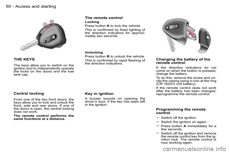 Peugeot Expert 2006  Owners Manual �5�0 �-�A�c�c�e�s�s� �a�n�d� �s�t�a�r�t�i�n�g
�T�H�E� �K�E�Y�S
�T�h�e�  �k�e�y�s�  �a�l�l�o�w�  �y�o�u�  �t�o�  �s�w�i�t�c�h�  �o�n�  �t�h�e�  
�i�g�n�i�t�i�o�n� �a�n�d� �t�o� �i�n�d�e�p�e�n�d�e�n�t�l
