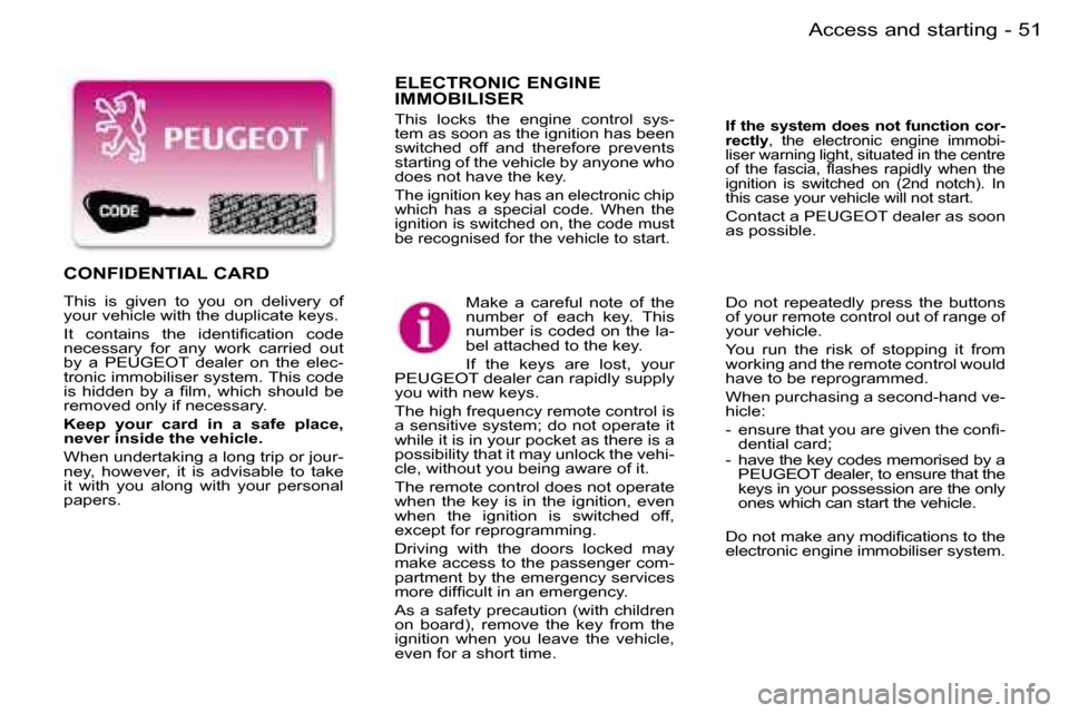 Peugeot Expert 2006  Owners Manual �5�1
�-�A�c�c�e�s�s� �a�n�d� �s�t�a�r�t�i�n�g
�E�L�E�C�T�R�O�N�I�C� �E�N�G�I�N�E�  
�I�M�M�O�B�I�L�I�S�E�R
�T�h�i�s�  �l�o�c�k�s�  �t�h�e�  �e�n�g�i�n�e�  �c�o�n�t�r�o�l�  �s�y�s�- 
�t�e�m� �a�s� �s�o