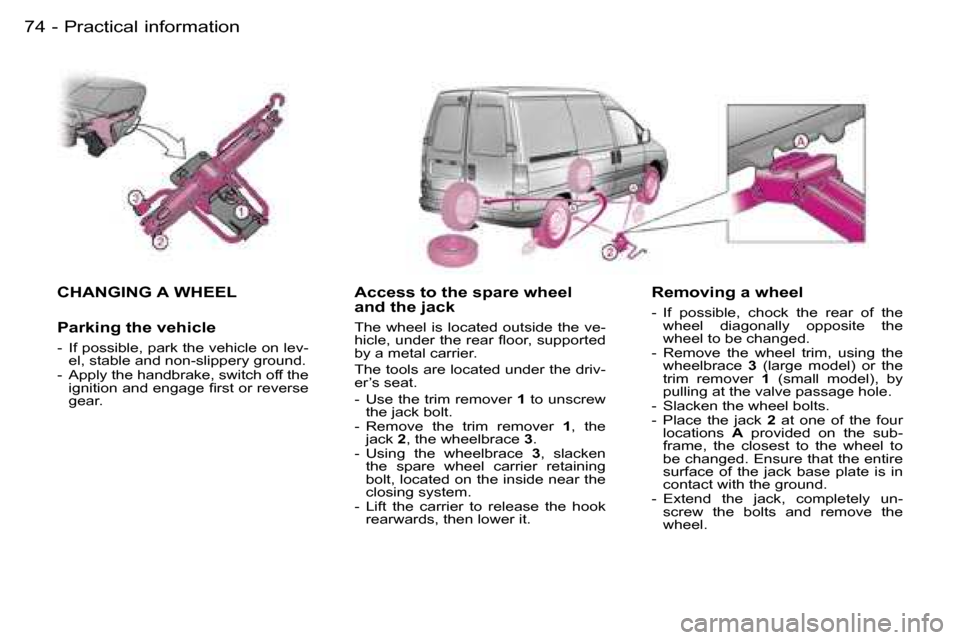 Peugeot Expert 2006  Owners Manual �7�4 �-�P�r�a�c�t�i�c�a�l� �i�n�f�o�r�m�a�t�i�o�n
�C�H�A�N�G�I�N�G� �A� �W�H�E�E�L
�P�a�r�k�i�n�g� �t�h�e� �v�e�h�i�c�l�e
�-�  �I�f� �p�o�s�s�i�b�l�e�,� �p�a�r�k� �t�h�e� �v�e�h�i�c�l�e� �o�n� �l�e�v�