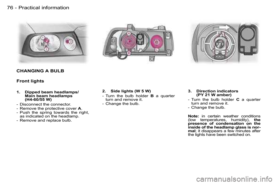 Peugeot Expert 2006  Owners Manual �7�6 �-�P�r�a�c�t�i�c�a�l� �i�n�f�o�r�m�a�t�i�o�n
�C�H�A�N�G�I�N�G� �A� �B�U�L�B
�F�r�o�n�t� �l�i�g�h�t�s
�1�.�  �D�i�p�p�e�d� �b�e�a�m� �h�e�a�d�l�a�m�p�s�/� �M�a�i�n� �b�e�a�m� �h�e�a�d�l�a�m�p�s�  