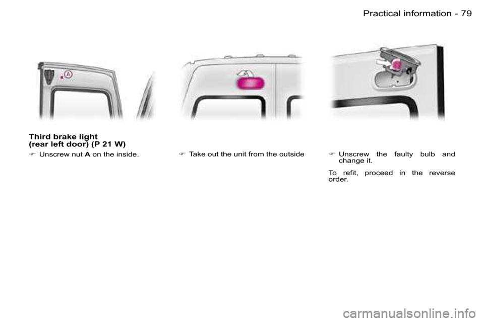 Peugeot Expert 2006  Owners Manual �7�9
�-�P�r�a�c�t�i�c�a�l� �i�n�f�o�r�m�a�t�i�o�n
�T�h�i�r�d� �b�r�a�k�e� �l�i�g�h�t�  
�(�r�e�a�r� �l�e�f�t� �d�o�o�r�)� �(�P� �2�1� �W�)
�
�  �U�n�s�c�r�e�w� �n�u�t�  �A� �o�n� �t�h�e� �i�n�s�i�d