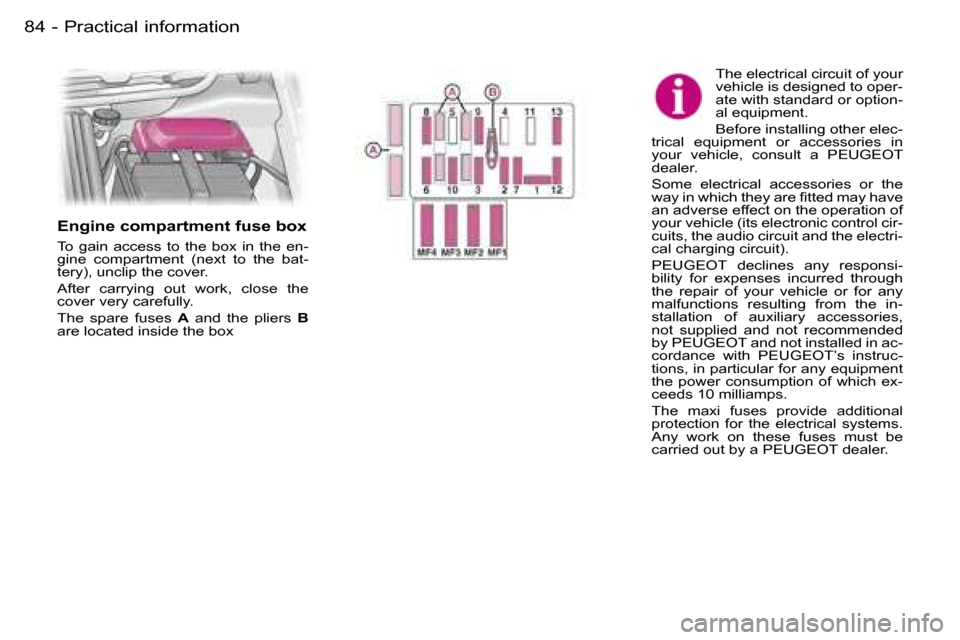 Peugeot Expert 2006  Owners Manual �8�4 �-�P�r�a�c�t�i�c�a�l� �i�n�f�o�r�m�a�t�i�o�n
�T�h�e� �e�l�e�c�t�r�i�c�a�l� �c�i�r�c�u�i�t� �o�f� �y�o�u�r�  
�v�e�h�i�c�l�e� �i�s� �d�e�s�i�g�n�e�d� �t�o� �o�p�e�r�-
�a�t�e� �w�i�t�h� �s�t�a�n�d�