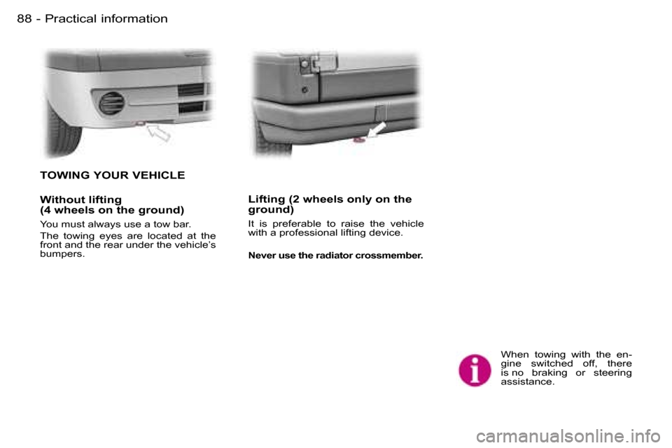 Peugeot Expert 2006  Owners Manual �8�8 �-�P�r�a�c�t�i�c�a�l� �i�n�f�o�r�m�a�t�i�o�n
�W�h�e�n�  �t�o�w�i�n�g�  �w�i�t�h�  �t�h�e�  �e�n�- 
�g�i�n�e�  �s�w�i�t�c�h�e�d�  �o�f�f�,�  �t�h�e�r�e� 
�i�s� �n�o�  �b�r�a�k�i�n�g�  �o�r�  �s�t�