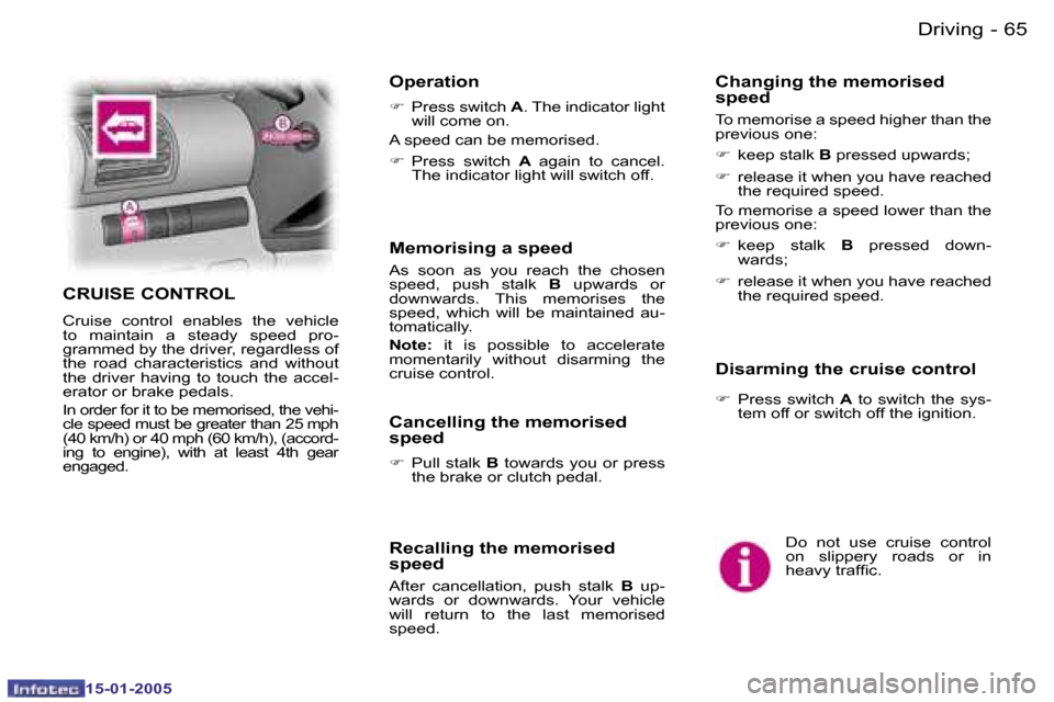Peugeot Expert 2005  Owners Manual �6�4 �-
�1�5�-�0�1�-�2�0�0�5
�6�5
�-
�1�5�-�0�1�-�2�0�0�5
�D�o�  �n�o�t�  �u�s�e�  �c�r�u�i�s�e�  �c�o�n�t�r�o�l�  
�o�n�  �s�l�i�p�p�e�r�y�  �r�o�a�d�s�  �o�r�  �i�n� 
�h�e�a�v�y� �t�r�a�f�i�c�.
�C�R