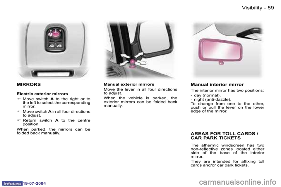 Peugeot Expert 2004  Owners Manual �5�8 �-
�1�9�-�0�7�-�2�0�0�4
�5�9
�-
�1�9�-�0�7�-�2�0�0�4
�V�i�s�i�b�i�l�i�t�y
�M�I�R�R�O�R�S
�E�l�e�c�t�r�i�c� �e�x�t�e�r�i�o�r� �m�i�r�r�o�r�s �F�  �M�o�v�e�  �s�w�i�t�c�h�  �A�  �t�o�  �t�h�e�  �r�