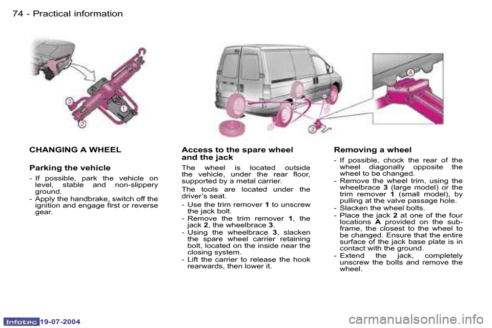 Peugeot Expert 2004  Owners Manual �7�4 �-
�1�9�-�0�7�-�2�0�0�4
�7�5
�-
�1�9�-�0�7�-�2�0�0�4
�P�r�a�c�t�i�c�a�l� �i�n�f�o�r�m�a�t�i�o�n
�C�H�A�N�G�I�N�G� �A� �W�H�E�E�L
�P�a�r�k�i�n�g� �t�h�e� �v�e�h�i�c�l�e
�-�  �I�f�  �p�o�s�s�i�b�l�