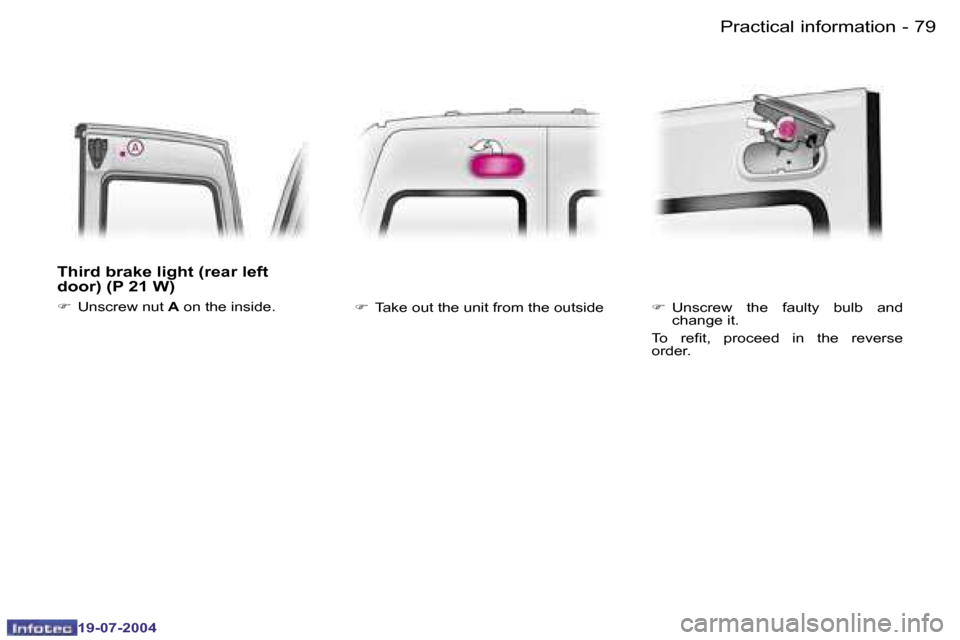 Peugeot Expert 2004  Owners Manual �7�8 �-
�1�9�-�0�7�-�2�0�0�4
�7�9
�-
�1�9�-�0�7�-�2�0�0�4
�P�r�a�c�t�i�c�a�l� �i�n�f�o�r�m�a�t�i�o�n
�T�h�i�r�d� �b�r�a�k�e� �l�i�g�h�t� �(�r�e�a�r� �l�e�f�t�  
�d�o�o�r�)� �(�P� �2�1� �W�)
�F
�  �U�n