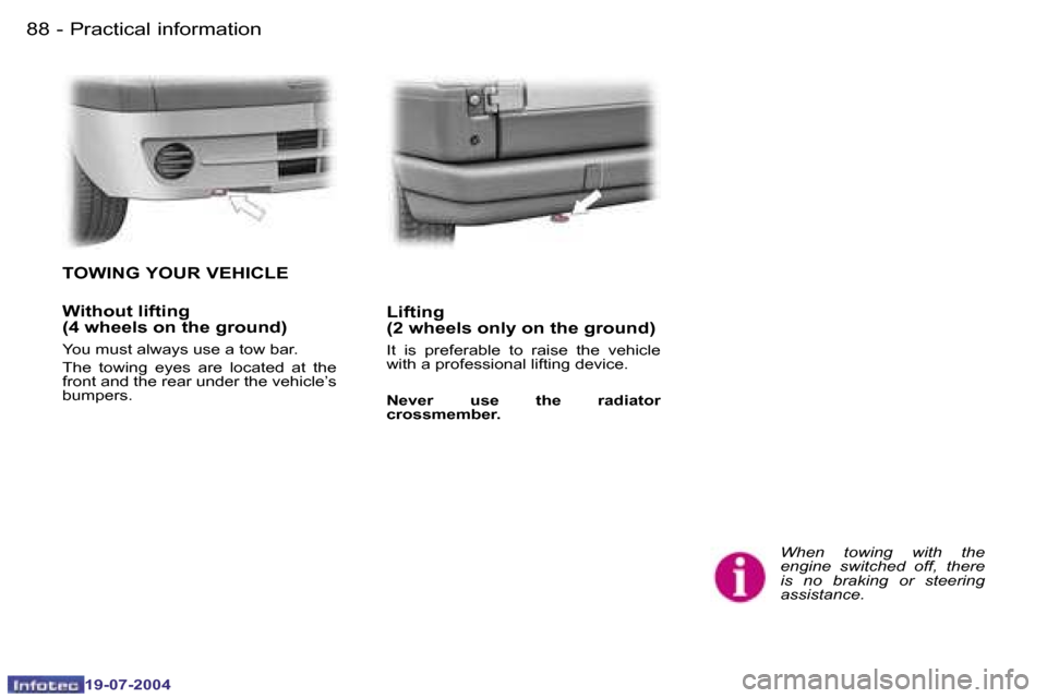 Peugeot Expert 2004  Owners Manual �8�8 �-
�1�9�-�0�7�-�2�0�0�4
�8�9
�-
�1�9�-�0�7�-�2�0�0�4
�P�r�a�c�t�i�c�a�l� �i�n�f�o�r�m�a�t�i�o�n
�W�h�e�n�  �t�o�w�i�n�g�  �w�i�t�h�  �t�h�e�  
�e�n�g�i�n�e�  �s�w�i�t�c�h�e�d�  �o�f�f�,�  �t�h�e�