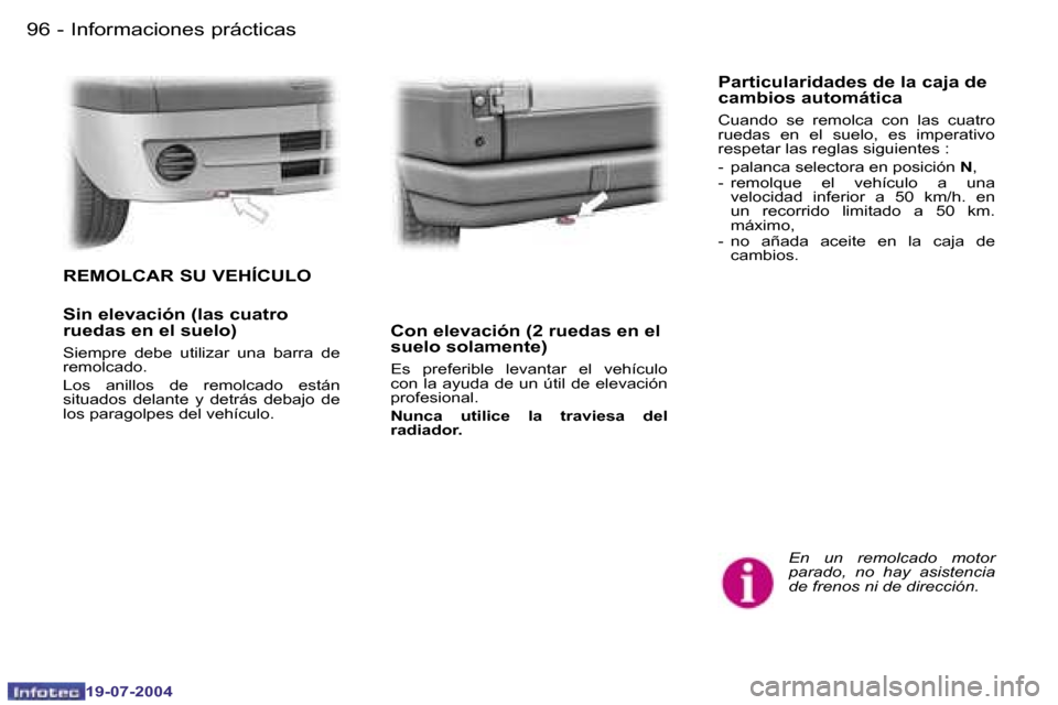 Peugeot Expert 2004  Manual del propietario (in Spanish) �9�6 �-
�1�9�-�0�7�-�2�0�0�4
�9�7
�-
�1�9�-�0�7�-�2�0�0�4
�I�n�f�o�r�m�a�c�i�o�n�e�s� �p�r�á�c�t�i�c�a�s
�E�n�  �u�n�  �r�e�m�o�l�c�a�d�o�  �m�o�t�o�r�  
�p�a�r�a�d�o�,�  �n�o�  �h�a�y�  �a�s�i�s�t�e