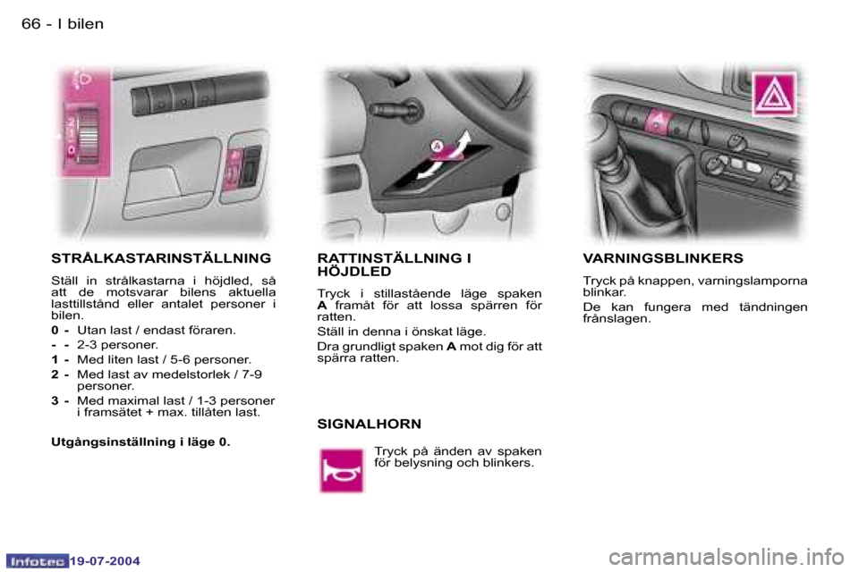Peugeot Expert 2004  Ägarmanual (in Swedish) �6�6 �-
�1�9�-�0�7�-�2�0�0�4
�6�7
�-
�1�9�-�0�7�-�2�0�0�4
�I� �b�i�l�e�n
�S�T�R�Å�L�K�A�S�T�A�R�I�N�S�T�Ä�L�L�N�I�N�G� 
�S�t�ä�l�l�  �i�n�  �s�t�r�å�l�k�a�s�t�a�r�n�a�  �i�  �h�ö�j�d�l�e�d�,�  �s