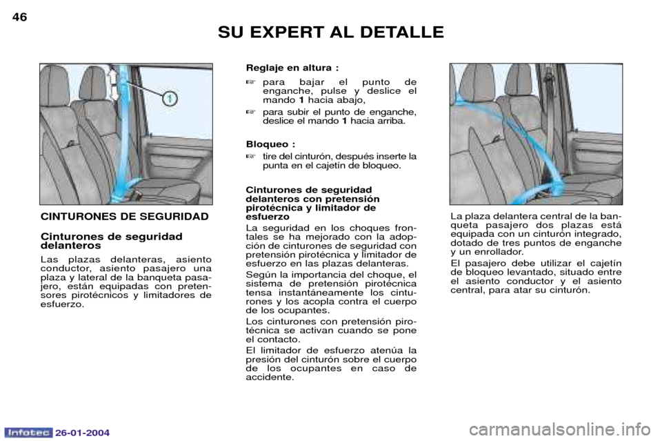 Peugeot Expert 2003.5 Manual del propietario (in Spanish) 26-01-2004
SU EXPERT AL DETALLE
46
CINTURONES DE SEGURIDAD
Cinturones de seguridad delanteros Las plazas delanteras, asiento
conductor, asiento pasajero unaplaza y lateral de la banqueta pasa-jero, e Peugeot Expert 2003.5 Manual del propietario (in Spanish) 26-01-2004
SU EXPERT AL DETALLE
46
CINTURONES DE SEGURIDAD
Cinturones de seguridad delanteros Las plazas delanteras, asiento
conductor, asiento pasajero unaplaza y lateral de la banqueta pasa-jero, e