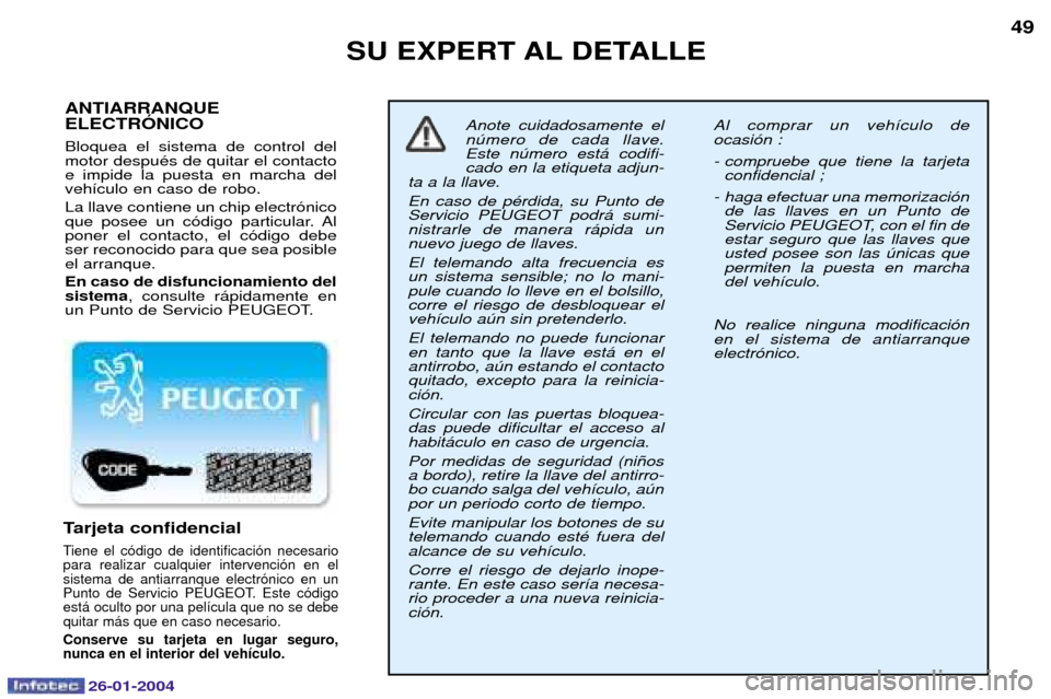 Peugeot Expert 2003.5 Manual del propietario (in Spanish) 26-01-2004
SU EXPERT AL DETALLE49
Tarjeta confidencial
Tiene el c—digo de identificaci—n necesario para realizar cualquier intervenci—n en elsistema de antiarranque electr—nico en un
Punto de Peugeot Expert 2003.5 Manual del propietario (in Spanish) 26-01-2004
SU EXPERT AL DETALLE49
Tarjeta confidencial
Tiene el c—digo de identificaci—n necesario para realizar cualquier intervenci—n en elsistema de antiarranque electr—nico en un
Punto de