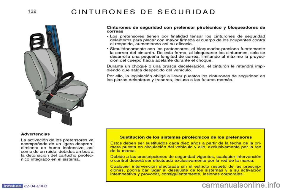 Peugeot Expert 2003 Manual del propietario (in Spanish) 22-04-2003
CINTURONES DE SEGURIDAD132
Sustituci—n de los sistemas pirotŽcnicos de los pretensores
Estos deben ser sustitu’dos cada diez a–os a partir de la fecha de la pri- mera puesta en circ Peugeot Expert 2003 Manual del propietario (in Spanish) 22-04-2003
CINTURONES DE SEGURIDAD132
Sustituci—n de los sistemas pirotŽcnicos de los pretensores
Estos deben ser sustitu’dos cada diez a–os a partir de la fecha de la pri- mera puesta en circ