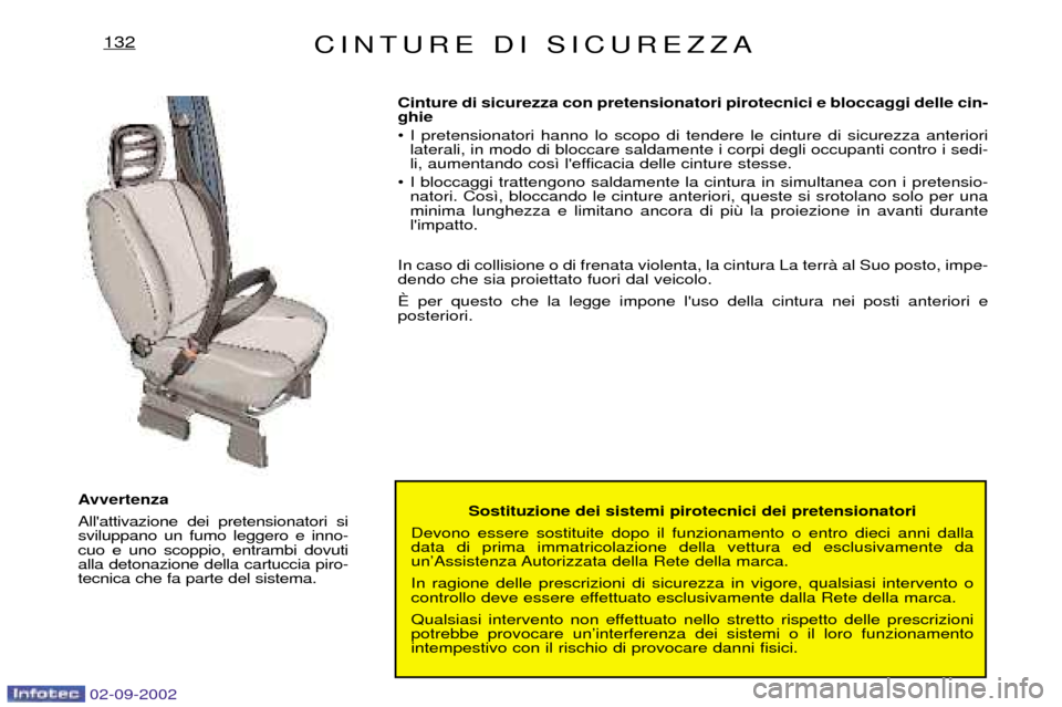 Peugeot Expert 2002.5 Manuale del proprietario (in Italian) 02-09-2002
CINTURE DI SICUREZZA132
Sostituzione dei sistemi pirotecnici dei pretensionatori
Devono essere sostituite dopo il funzionamento o entro dieci anni dalla data di prima immatricolazione della Peugeot Expert 2002.5 Manuale del proprietario (in Italian) 02-09-2002
CINTURE DI SICUREZZA132
Sostituzione dei sistemi pirotecnici dei pretensionatori
Devono essere sostituite dopo il funzionamento o entro dieci anni dalla data di prima immatricolazione della