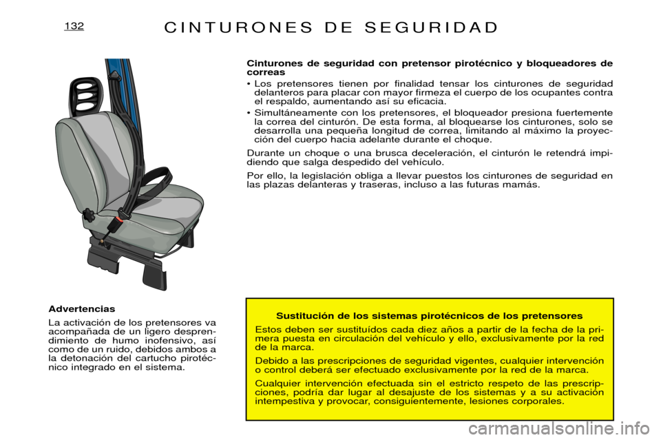 Peugeot Expert 2001.5 Manual del propietario (in Spanish) CINTURONES DE SEGURIDAD132
Sustituci—n de los sistemas pirotŽcnicos de los pretensores
Estos deben ser sustitu’dos cada diez a–os a partir de la fecha de la pri- mera puesta en circulaci—n d Peugeot Expert 2001.5 Manual del propietario (in Spanish) CINTURONES DE SEGURIDAD132
Sustituci—n de los sistemas pirotŽcnicos de los pretensores
Estos deben ser sustitu’dos cada diez a–os a partir de la fecha de la pri- mera puesta en circulaci—n d