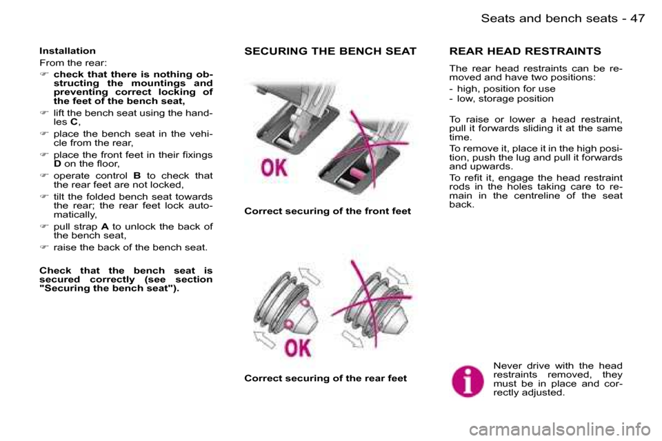 Peugeot Expert Dag 2006  Owners Manual �4�7
�-
�N�e�v�e�r�  �d�r�i�v�e�  �w�i�t�h�  �t�h�e�  �h�e�a�d�  
�r�e�s�t�r�a�i�n�t�s�  �r�e�m�o�v�e�d�,�  �t�h�e�y� 
�m�u�s�t�  �b�e�  �i�n�  �p�l�a�c�e�  �a�n�d�  �c�o�r�-
�r�e�c�t�l�y� �a�d�j�u�s�
