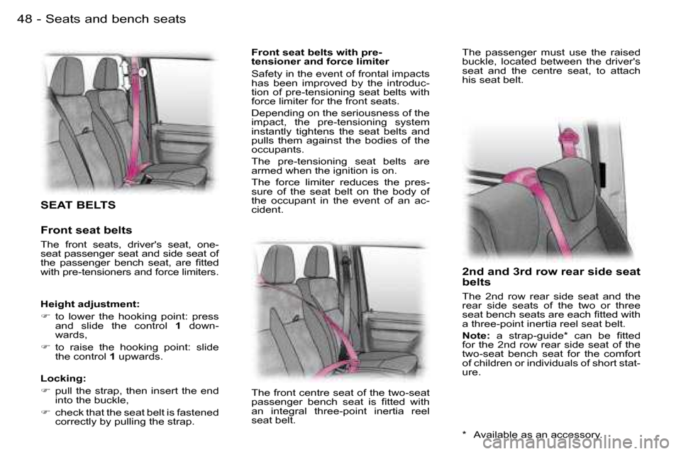 Peugeot Expert Dag 2006  Owners Manual �4�8 �-
�S�E�A�T� �B�E�L�T�S
�F�r�o�n�t� �s�e�a�t� �b�e�l�t�s
�T�h�e�  �f�r�o�n�t�  �s�e�a�t�s�,�  �d�r�i�v�e�r��s�  �s�e�a�t�,�  �o�n�e�- 
�s�e�a�t� �p�a�s�s�e�n�g�e�r� �s�e�a�t� �a�n�d� �s�i�d�e� �
