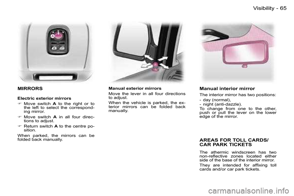 Peugeot Expert Dag 2006  Owners Manual �6�5�V�i�s�i�b�i�l�i�t�y�-
�M�I�R�R�O�R�S
�E�l�e�c�t�r�i�c� �e�x�t�e�r�i�o�r� �m�i�r�r�o�r�s 
�� �M�o�v�e�  �s�w�i�t�c�h�  �A�  �t�o�  �t�h�e�  �r�i�g�h�t�  �o�r�  �t�o� 
�t�h�e�  �l�e�f�t�  �t�o� 