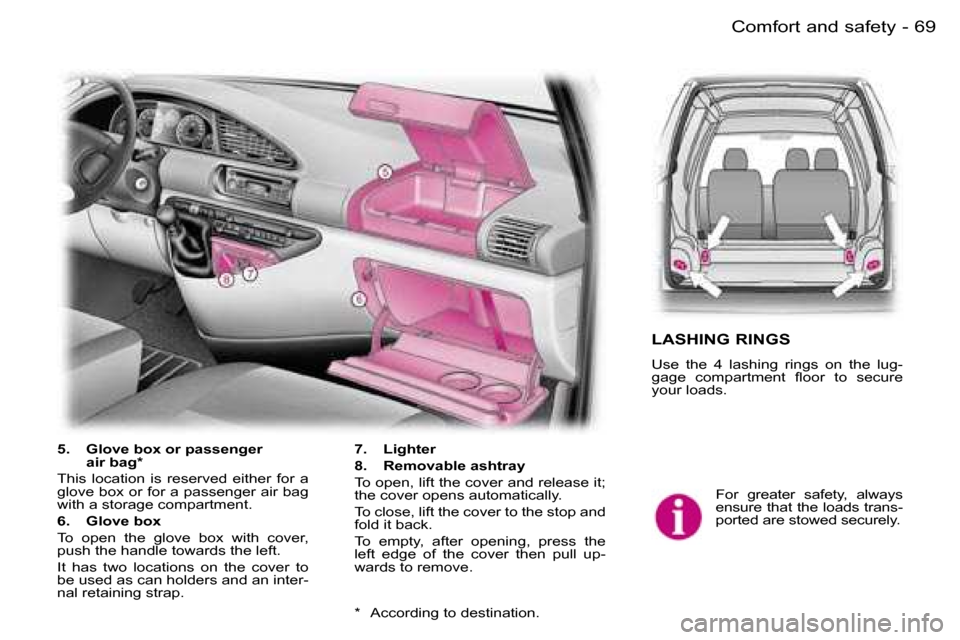 Peugeot Expert Dag 2006  Owners Manual �6�9�C�o�m�f�o�r�t� �a�n�d� �s�a�f�e�t�y�-
�F�o�r�  �g�r�e�a�t�e�r�  �s�a�f�e�t�y�,�  �a�l�w�a�y�s�  
�e�n�s�u�r�e� �t�h�a�t� �t�h�e� �l�o�a�d�s� �t�r�a�n�s�-
�p�o�r�t�e�d� �a�r�e� �s�t�o�w�e�d� �s�e�