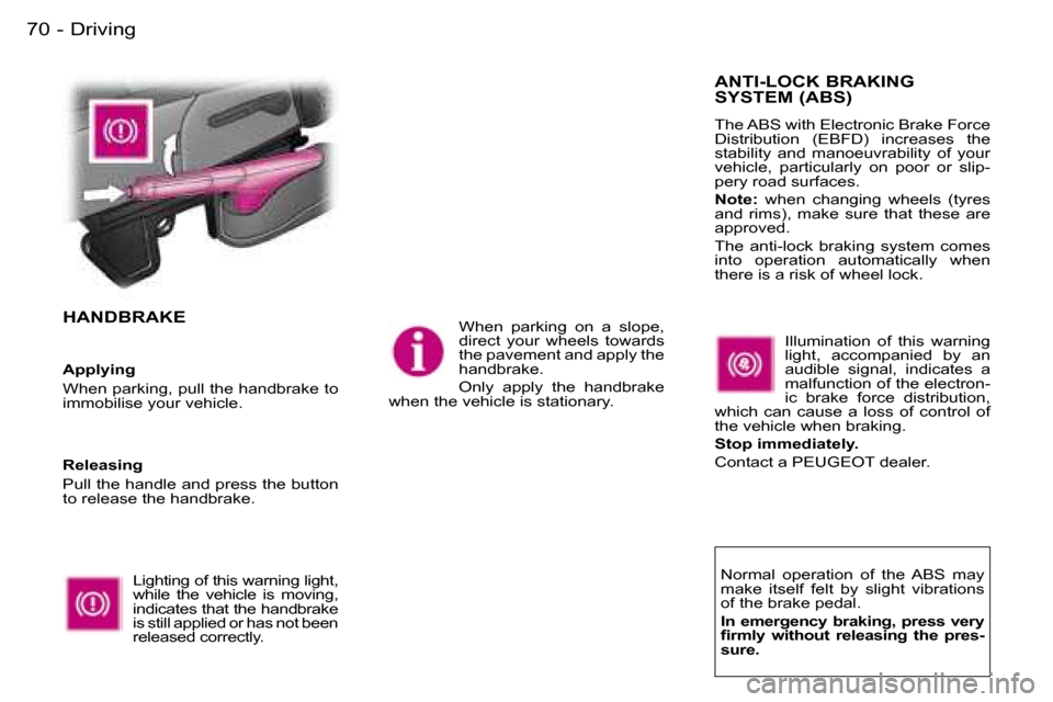Peugeot Expert Dag 2006  Owners Manual �D�r�i�v�i�n�g�7�0 �-
�H�A�N�D�B�R�A�K�E
�L�i�g�h�t�i�n�g� �o�f� �t�h�i�s� �w�a�r�n�i�n�g� �l�i�g�h�t�,�  
�w�h�i�l�e�  �t�h�e�  �v�e�h�i�c�l�e�  �i�s�  �m�o�v�i�n�g�,� 
�i�n�d�i�c�a�t�e�s� �t�h�a�t� 