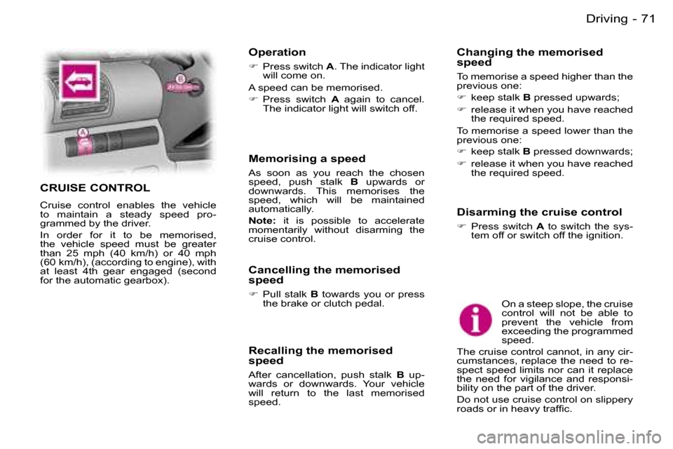 Peugeot Expert Dag 2006  Owners Manual �7�1�D�r�i�v�i�n�g�-
�O�n� �a� �s�t�e�e�p� �s�l�o�p�e�,� �t�h�e� �c�r�u�i�s�e�  
�c�o�n�t�r�o�l�  �w�i�l�l�  �n�o�t�  �b�e�  �a�b�l�e�  �t�o� 
�p�r�e�v�e�n�t�  �t�h�e�  �v�e�h�i�c�l�e�  �f�r�o�m� 
�e�