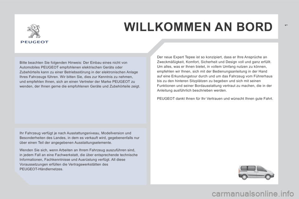 Peugeot Expert Tepee 2014 Betriebsanleitung (in German) WILLKOMMEN AN BORD
Der neue Expert Tepee ist so konzipiert, dass er Ihre Ansprüche an
Zweckmäßigkeit, Komfort, Sicherheit und Design voll und ganz erfü\
llt.
Um alles, was er Ihnen bietet, Peugeot Expert Tepee 2014 Betriebsanleitung (in German) WILLKOMMEN AN BORD
Der neue Expert Tepee ist so konzipiert, dass er Ihre Ansprüche an
Zweckmäßigkeit, Komfort, Sicherheit und Design voll und ganz erfü\
llt.
Um alles, was er Ihnen bietet,