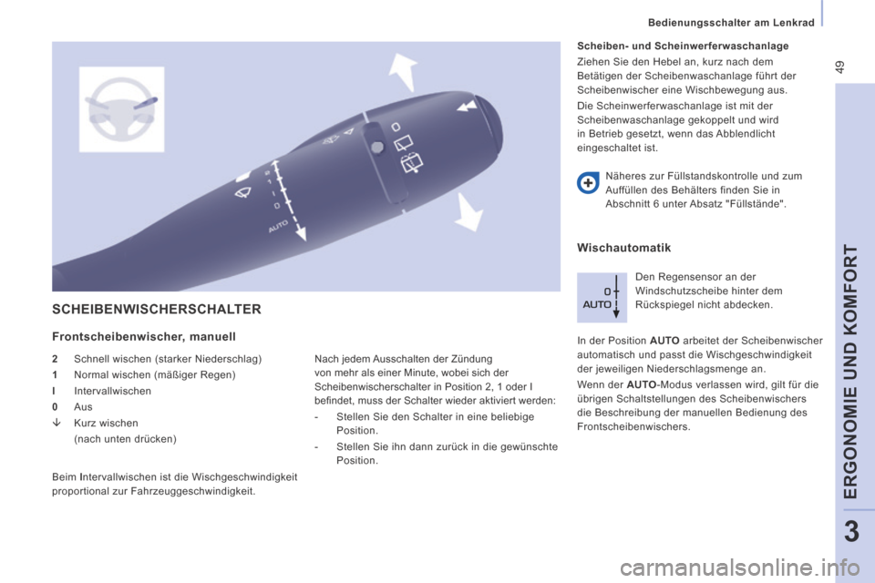 Peugeot Expert Tepee 2014 Betriebsanleitung (in German) 49
Bedienungsschalter am Lenkrad
ERGONOMIE UND KOMFORT
3
SCHEIBENWISCHERSCHALTER
Frontscheibenwischer, manuell
2 Schnell wischen (starker Niederschlag)
1 Normal wischen (mäßi Peugeot Expert Tepee 2014 Betriebsanleitung (in German) 49
Bedienungsschalter am Lenkrad
ERGONOMIE UND KOMFORT
3
SCHEIBENWISCHERSCHALTER
Frontscheibenwischer, manuell
2 Schnell wischen (starker Niederschlag)
1 Normal wischen (mäßi