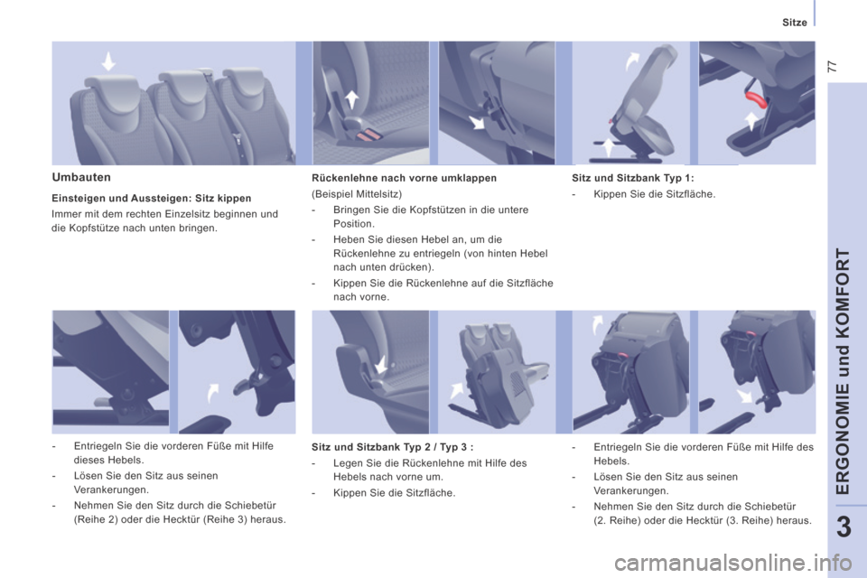 Peugeot Expert Tepee 2014 Betriebsanleitung (in German) 77
Sitze
ERGONOMIE und KOMFORT
3
Umbauten Rückenlehne nach vorne umklappen
(Beispiel Mittelsitz)
- Bringen Sie die Kopfstützen in die untere Position.
- Heben Sie diesen Heb Peugeot Expert Tepee 2014 Betriebsanleitung (in German) 77
Sitze
ERGONOMIE und KOMFORT
3
Umbauten Rückenlehne nach vorne umklappen
(Beispiel Mittelsitz)
- Bringen Sie die Kopfstützen in die untere Position.
- Heben Sie diesen Heb