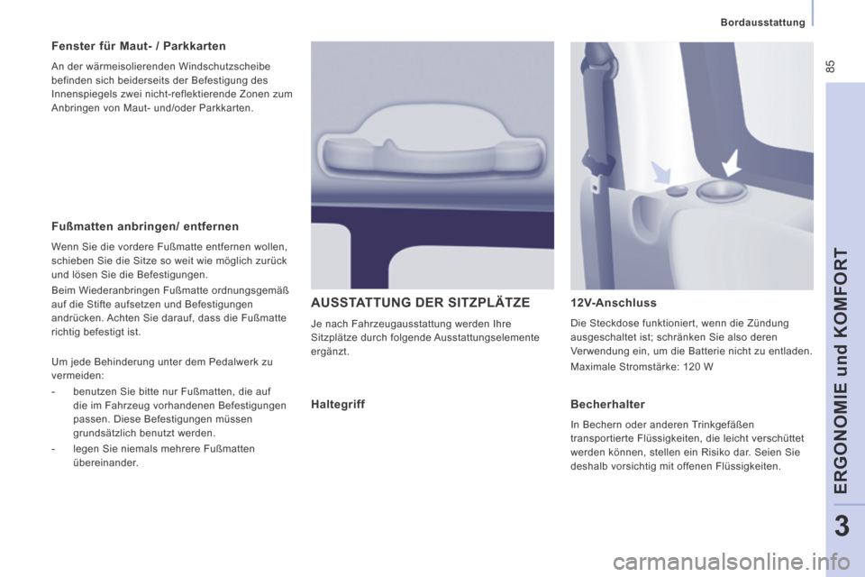 Peugeot Expert Tepee 2014 Betriebsanleitung (in German) 85
Bordausstattung
ERGONOMIE und KOMFORT
3
Fußmatten anbringen/ entfernen
Wenn Sie die vordere Fußmatte entfernen wollen,
schieben Sie die Sitze so weit wie möglich zurück
und löse Peugeot Expert Tepee 2014 Betriebsanleitung (in German) 85
Bordausstattung
ERGONOMIE und KOMFORT
3
Fußmatten anbringen/ entfernen
Wenn Sie die vordere Fußmatte entfernen wollen,
schieben Sie die Sitze so weit wie möglich zurück
und löse