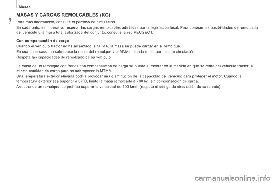 Peugeot Expert Tepee 2014  Manual del propietario (in Spanish) 160
  Masas  
 MASAS Y CARGAS REMOLCABLES (KG) 
 Para más información, consulte el permiso de circulación. 
 En cada país, es imperativo respetar las cargas remolcables admitidas\
 por la legislac